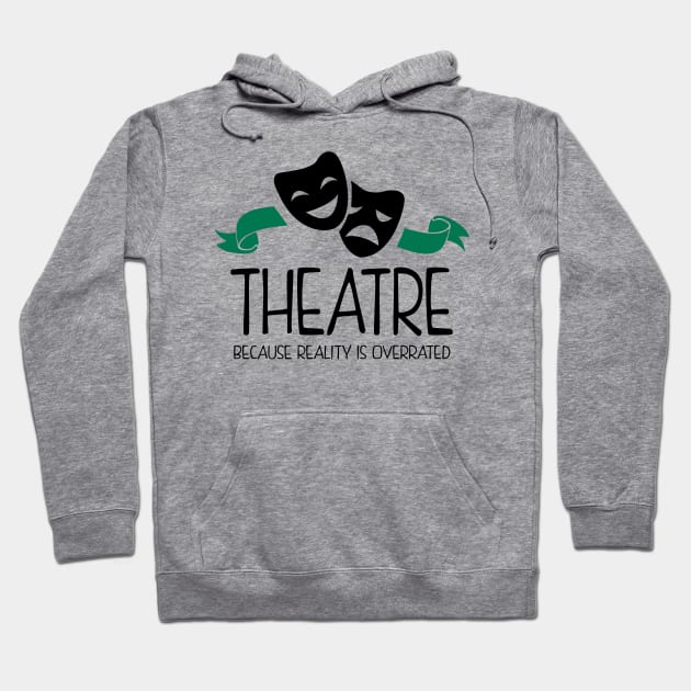 Theatre Because Reality Is Overrated Hoodie by KsuAnn